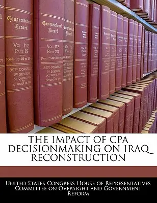 El impacto de la toma de decisiones de la APC en la reconstrucción de Irak - The Impact of CPA Decisionmaking on Iraq Reconstruction