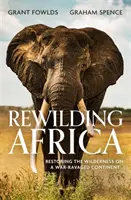 Rewilding Africa - Restaurar los espacios naturales en un continente devastado por la guerra - Rewilding Africa - Restoring the Wilderness on a War-ravaged Continent