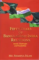 Cincuenta años de relaciones entre Bangladesh y la India: problemas, retos y posibilidades - Fifty Years of Bangladesh-India Relations - Issues, Challenges and Possibilities
