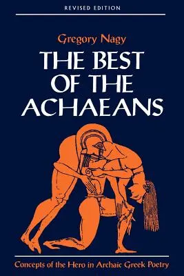 Lo mejor de los aqueos: Conceptos del héroe en la poesía griega arcaica - The Best of the Achaeans: Concepts of the Hero in Archaic Greek Poetry