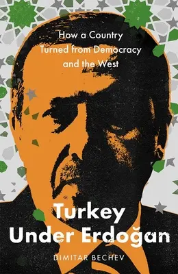 Turquía bajo Erdogan: Cómo un país dio la espalda a la democracia y a Occidente - Turkey Under Erdogan: How a Country Turned from Democracy and the West
