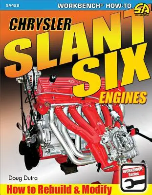 Motores Chrysler Slant Six: Cómo reconstruir y modificar - Chrysler Slant Six Engines: How to Rebuild and Modify