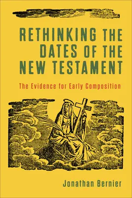 Replanteamiento de las fechas del Nuevo Testamento: Las pruebas de una composición temprana - Rethinking the Dates of the New Testament: The Evidence for Early Composition