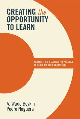 Crear la oportunidad de aprender: Pasar de la investigación a la práctica para cerrar la brecha de rendimiento - Creating the Opportunity to Learn: Moving from Research to Practice to Close the Achievement Gap