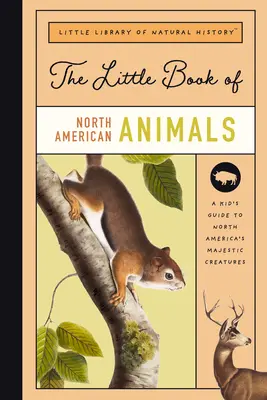 El pequeño libro de los mamíferos norteamericanos: Guía de los mamíferos de Norteamérica, desde el oso hasta el bisonte - The Little Book of North American Mammals: A Guide to North America's Mammals, from Bears to Bison