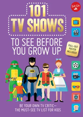 101 programas de televisión que tienes que ver antes de crecer - Sé tu propio crítico televisivo: la lista de programas de televisión imprescindibles para niños - 101 TV Shows to See Before You Grow Up - Be your own TV critic--the must-see TV list for kids