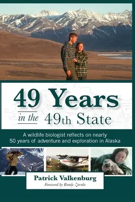 49 años en el Estado 49: Un biólogo reflexiona sobre casi 50 años de aventura y exploración en Alaska. - 49 Years in the 49th State: A wildlife biologist reflects on nearly 50 years of adventure and exploration in Alaska