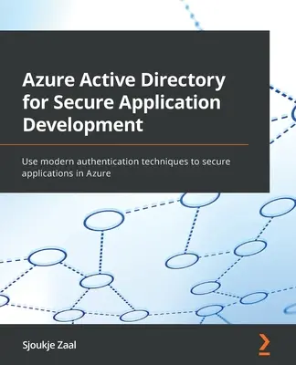 Azure Active Directory para el desarrollo seguro de aplicaciones: Utiliza técnicas modernas de autenticación para asegurar las aplicaciones en Azure - Azure Active Directory for Secure Application Development: Use modern authentication techniques to secure applications in Azure