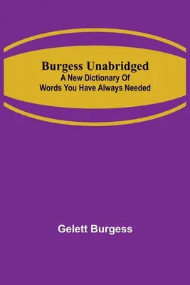 Burgess Unabridged: Un nuevo diccionario de palabras que siempre ha necesitado - Burgess Unabridged: A new dictionary of words you have always needed