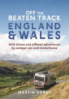 Off the Beaten Track: Inglaterra y Gales: Wild Drives and Offbeat Adventures por Camper Van and Motorhome - Off the Beaten Track: England and Wales: Wild Drives and Offbeat Adventures by Camper Van and Motorhome