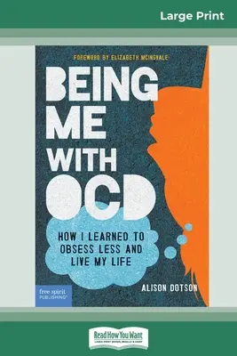 Ser yo con TOC: Cómo aprendí a obsesionarme menos y a vivir mi vida (16pt Large Print Edition) - Being Me with OCD: How i Learned to Obsess less and Live my Life (16pt Large Print Edition)