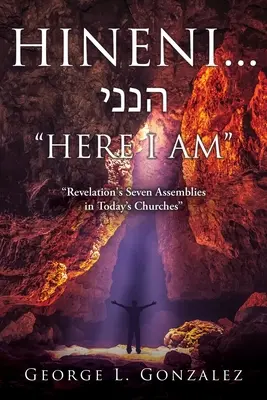 Hineni... הנני AQUÍ ESTOY: Las siete asambleas del Apocalipsis en las iglesias actuales - Hineni... הנני HERE I AM: Revelation's Seven Assemblies in Today's Churches