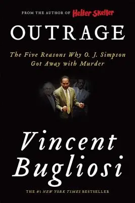 Indignación: Las cinco razones por las que O. J. Simpson se libró del asesinato - Outrage: The Five Reasons Why O. J. Simpson Got Away with Murder