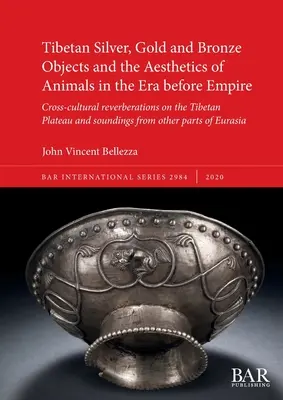 Los objetos tibetanos de plata, oro y bronce y la estética de los animales en la era anterior al Imperio: Reverberaciones transculturales en la meseta tibetana a - Tibetan Silver, Gold and Bronze Objects and the Aesthetics of Animals in the Era before Empire: Cross-cultural reverberations on the Tibetan Plateau a