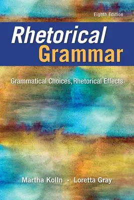Gramática retórica: elecciones gramaticales, efectos retóricos - Rhetorical Grammar: Grammatical Choices, Rhetorical Effects