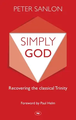 Simplemente Dios: Recuperar la Trinidad clásica - Simply God: Recovering The Classical Trinity