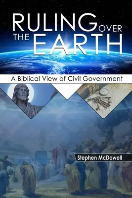 Gobernando la Tierra: Una visión bíblica del gobierno civil - Ruling Over the Earth: A Biblical View of Civil Government