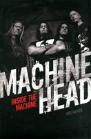 Machine Head: Dentro de la máquina - Machine Head: Inside the Machine