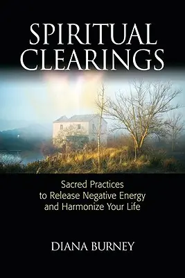 Limpiezas Espirituales: Prácticas Sagradas para Liberar la Energía Negativa y Armonizar tu Vida - Spiritual Clearings: Sacred Practices to Release Negative Energy and Harmonize Your Life