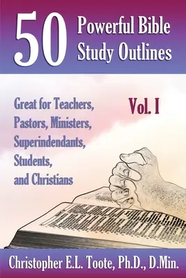 50 Poderosos Bosquejos de Estudios Bíblicos, Tomo 1: Magnífico para Maestros, Pastores, Ministros, Superintendentes, Estudiantes y Cristianos - 50 Powerful Bible Study Outlines, Vol. 1: Great for Teachers, Pastors, Ministers, Superintendants, Students, and Christians