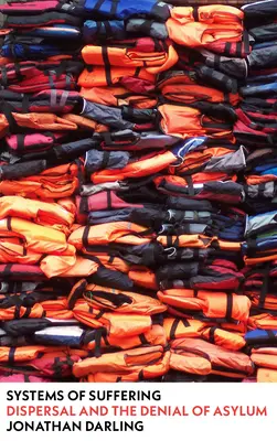 Sistemas de sufrimiento: La dispersión y la negación del asilo - Systems of Suffering: Dispersal and the Denial of Asylum