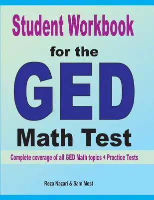 Student Workbook for the GED Math Test: Cobertura completa de todos los temas de Matemáticas del GED + Pruebas de Práctica - Student Workbook for the GED Math Test: Complete coverage of all GED Math topics + Practice Tests