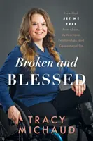 Roto y bendito: Cómo Dios me liberó del abuso, las relaciones disfuncionales y el pecado generacional - Broken and Blessed: How God Set Me Free from Abuse, Dysfunctional Relationships, and Generational Sin