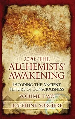 2020 - El Despertar De Los Alquimistas Volumen Dos: Descifrando El Antiguo Futuro De La Conciencia - 2020 - The Alchemist's Awakening Volume Two: Decoding The Ancient Future of Consciousness