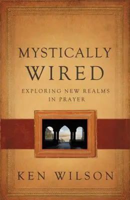 Mystically Wired: Explorando nuevos ámbitos en la oración - Mystically Wired: Exploring New Realms in Prayer