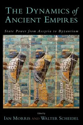 La dinámica de los imperios antiguos: El poder estatal de Asiria a Bizancio - The Dynamics of Ancient Empires: State Power from Assyria to Byzantium