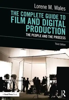 Guía completa de la producción cinematográfica y digital: Las personas y el proceso - The Complete Guide to Film and Digital Production: The People and the Process