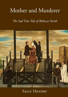 Madre y asesina: la triste historia de Rebecca Smith - Mother and Murderer: the Sad True Tale of Rebecca Smith