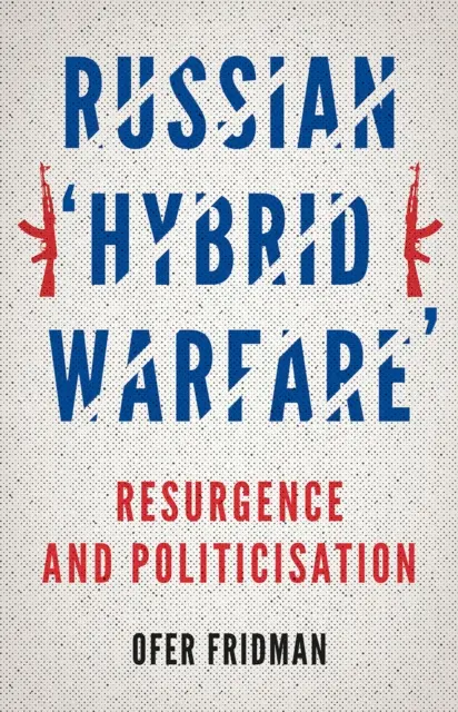 Resurgimiento y politización de la «guerra híbrida» rusa - Russian 'Hybrid Warfare' - Resurgence and Politicisation