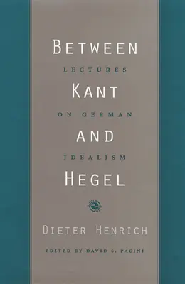 Entre Kant y Hegel: Conferencias sobre el idealismo alemán - Between Kant and Hegel: Lectures on German Idealism