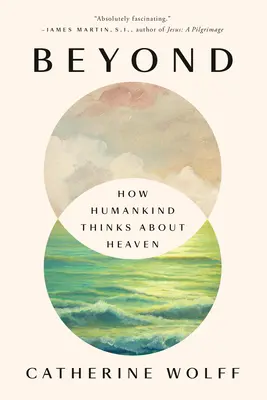 Más allá: Cómo piensa el hombre sobre el cielo - Beyond: How Humankind Thinks about Heaven