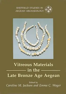 Materiales vítreos en el Egeo de finales de la Edad del Bronce: una ventana al mundo mediterráneo oriental - Vitreous Materials in the Late Bronze Age Aegean - A Window to the East Mediterranean World