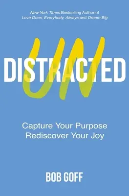 Undistracted: Captura tu propósito. Redescubre tu alegría. - Undistracted - Capture Your Purpose. Rediscover Your Joy.