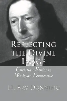 Reflejando la imagen divina: La ética cristiana en la perspectiva wesleyana - Reflecting the Divine Image: Christian Ethics in Wesleyan Perspective