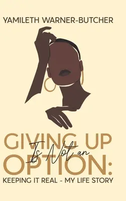 Rendirse no es una opción: Keeping It Real: la historia de mi vida - Giving Up Is Not an Option: Keeping It Real-My Life Story