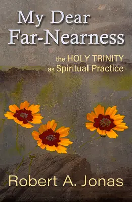 Mi querida lejanía: La Santísima Trinidad como práctica espiritual - My Dear Far-Nearness: The Holy Trinity as a Spiritual Practice