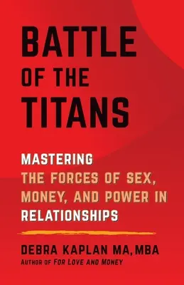 Batalla de titanes: Cómo dominar las fuerzas del sexo, el dinero y el poder en las relaciones de pareja - Battle of the Titans: Mastering the Forces of Sex, Money, and Power in Relationships