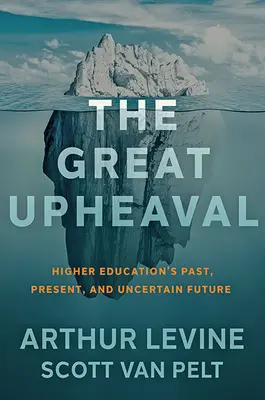 La gran convulsión: pasado, presente e incierto futuro de la enseñanza superior - The Great Upheaval: Higher Education's Past, Present, and Uncertain Future