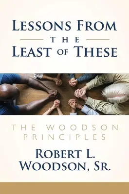 Lecciones de los más desfavorecidos: Los principios de Woodson - Lessons from the Least of These: The Woodson Principles