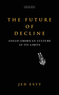 El futuro de la decadencia: La cultura angloamericana al límite - The Future of Decline: Anglo-American Culture at Its Limits