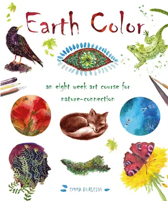 El color de la tierra: un curso de arte de ocho semanas para conectar con la naturaleza - Earth Color: An Eight Week Art Course for Nature-Connection