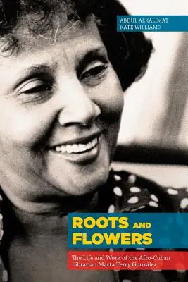 Raíces y flores: Vida y obra de la bibliotecaria afrocubana Marta Terry González - Roots and Flowers: The Life and Work of the Afro-Cuban Librarian Marta Terry Gonzlez