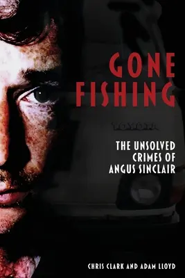 Gone Fishing: Los crímenes sin resolver de Angus Sinclair - Gone Fishing: The Unsolved Crimes of Angus Sinclair