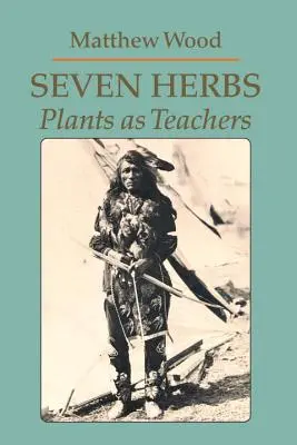 Siete hierbas: Las plantas como maestras - Seven Herbs: Plants as Teachers