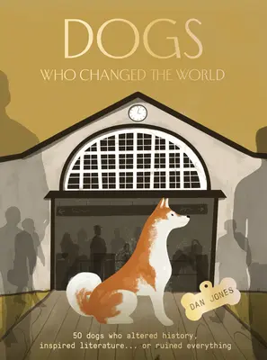 Perros que cambiaron el mundo: 50 perros que alteraron la historia, inspiraron la literatura... o lo arruinaron todo - Dogs Who Changed the World: 50 Dogs Who Altered History, Inspired Literature...or Ruined Everything