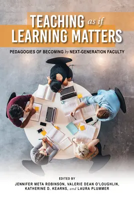 Enseñar como si el aprendizaje fuera importante: Pedagogies of Becoming by Next-Generation Faculty (Enseñar como si el aprendizaje fuera importante: pedagogías para llegar a ser de la próxima generación de profesores) - Teaching as If Learning Matters: Pedagogies of Becoming by Next-Generation Faculty